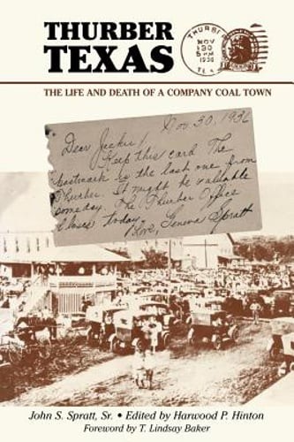 Thurber Texas: The Life and Death of a Company Coal Town by MD Spratt, John S