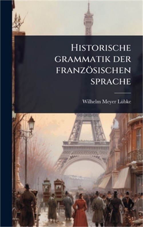 Historische grammatik der franz�sischen sprache (Hardback or Cased Book)