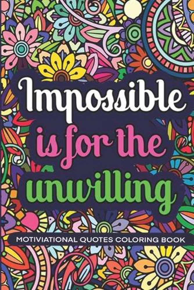 Impossible Is For The Unwillig: Motivational Coloring Book With Daily Affirmatio