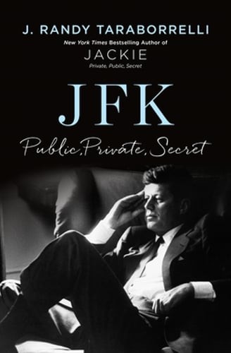 Jfk: Public, Private, Secret by J Randy Taraborrelli: New
