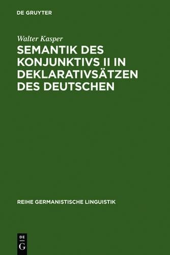 Walter Kasper Semantik Des Konjunktivs II in Deklarativsätzen Des Deu (Hardback)