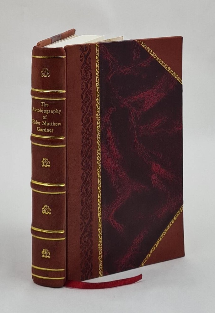 Autobiography of Elder Matthew Gardner Minister in the C Leather Bound Edition