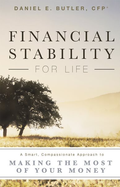 Financial Stability for Life : A Smart, Compassionate Approach to Making the ...