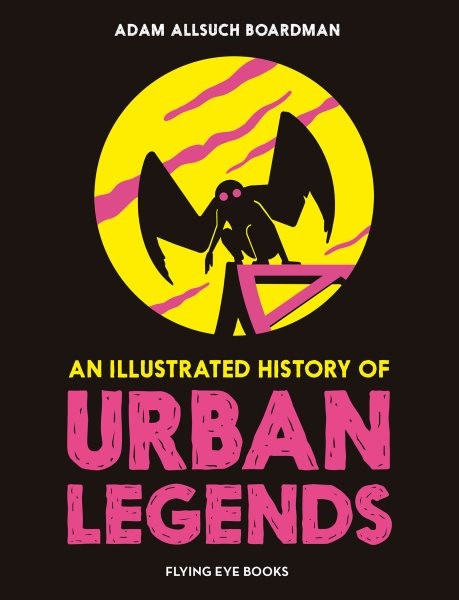 Illustrated History of Urban Legends, Hardcover by Boardman, Adam Allsuch, Br...