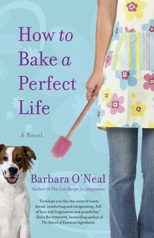 How to Bake a Perfect Life : A Novel Barbara O'NealFree US Delivery | ISBN:0553386778