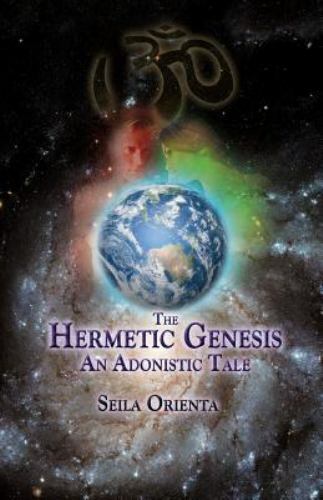 The Hermetic Genesis: An Adonistic Tale by Orienta, Seila, Like New Used, Fre...