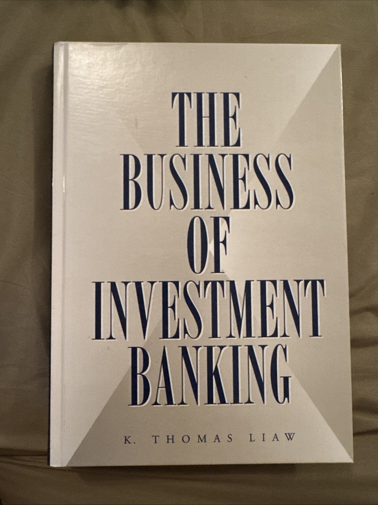 The Business of Investment Banking K Thomas Liaw Hardcover