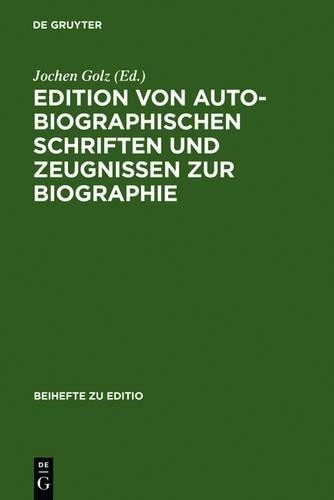 Edition Von Autobiographischen Schriften Und Zeugnissen Zur Biographi (Hardback)