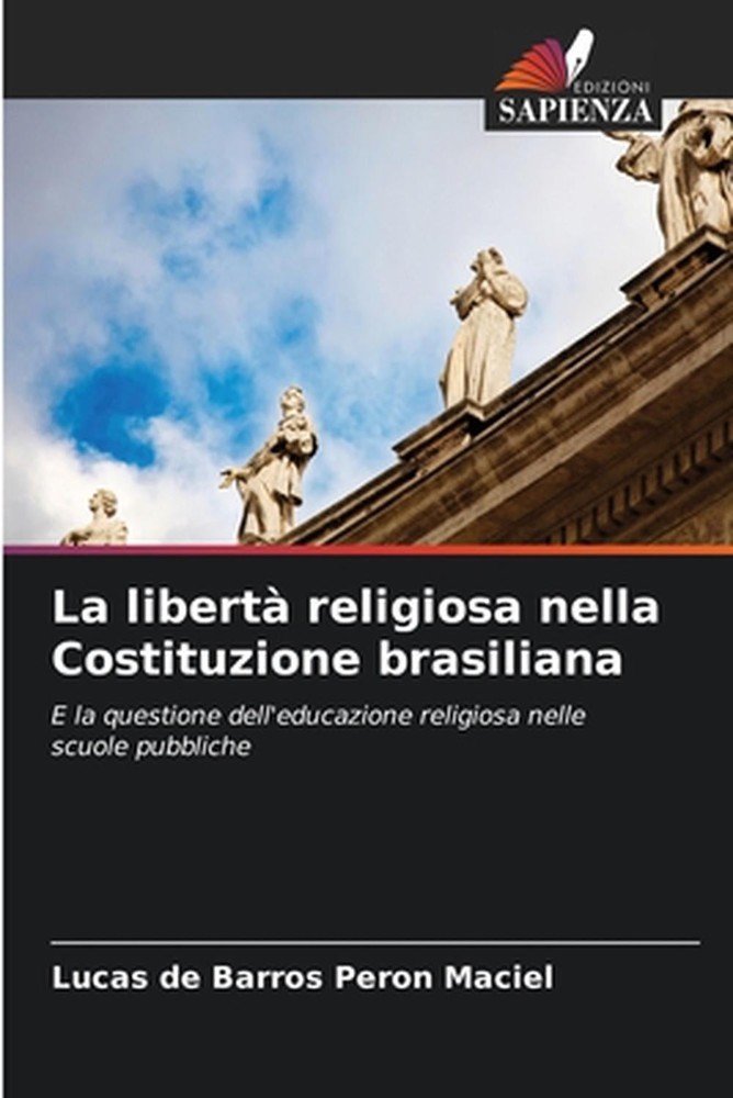 La libert religiosa nella Costituzione brasiliana by Lucas de Barros Peron Macie
