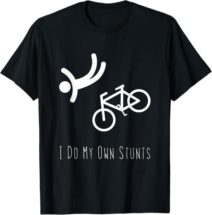 Bike Lover Shirt - I Do My Own Stunts BMX Cycling Gift T-Shirt