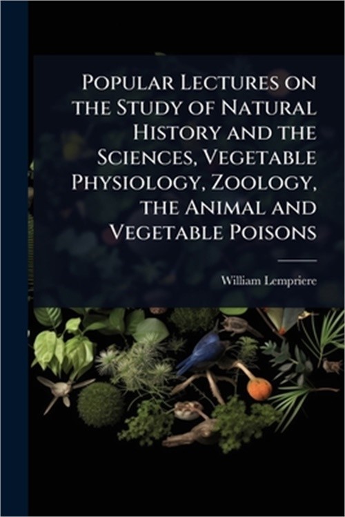 Popular Lectures on the Study of Natural History and the Sciences, Vegetable Phy