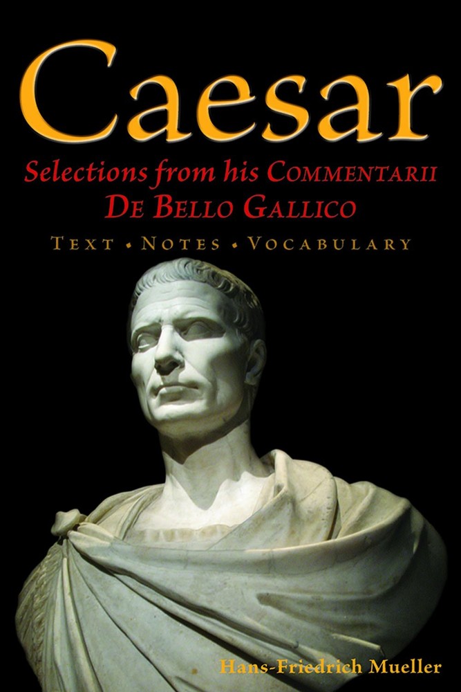 Caesar: Selections from his Commentarii De Bello Gallico (English and Latin Edi,