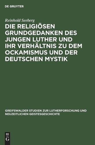 Reinhold Seeber Die Religiösen Grundgedanken Des Jungen Luther Und Ih (Hardback)