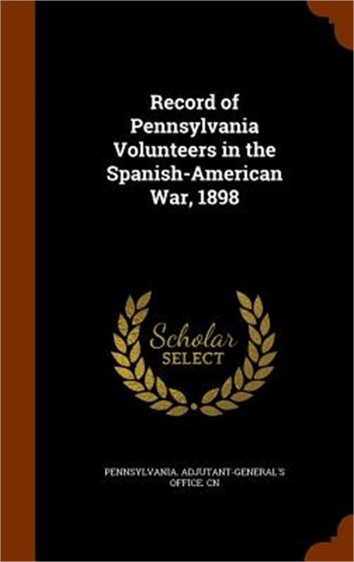 Record of Pennsylvania Volunteers in the Spanish-American War, 1898 (Hardback or