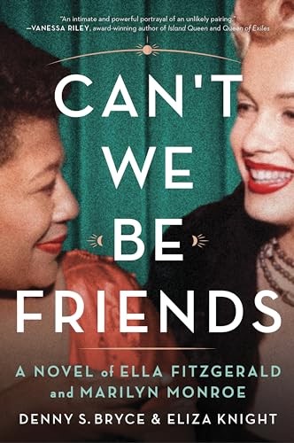 Can't We Be Friends: A Novel of Ella Fitzgerald and Marilyn Monroe by Knight