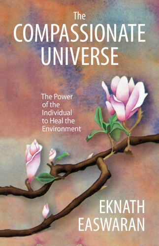 Compassionate Universe : The Power of the Individual to Heal the Environment,...