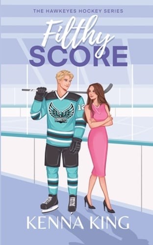Filthy Score: Enemies-To-Lovers Steamy Hockey Romance by Kenna King: New
