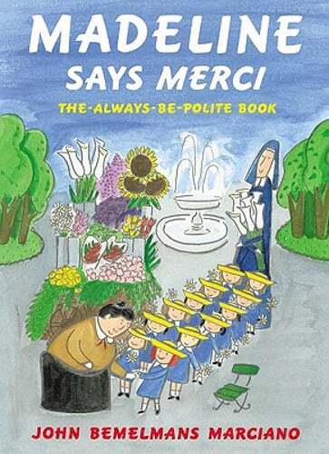 Madeline Says Merci: The Always Be Polite Book by John Bemelmans Marciano: Used