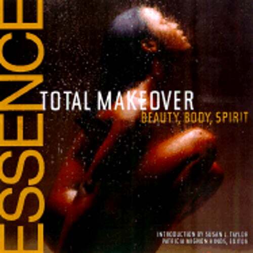 The Essence Total Makeover: Body, Beauty, Spirit by Essence: Used