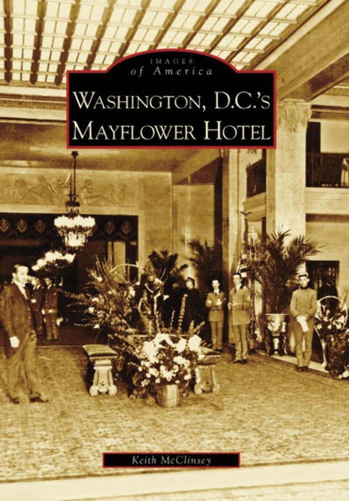 NEW Arcadia Publishing Washington, D.C.'s Mayflower Hotel, DC 9780738552569 Imag