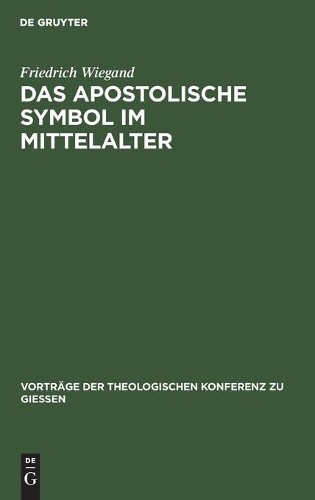 Friedrich Wiegand Das Apostolische Symbol Im Mittelalter (Hardback)
