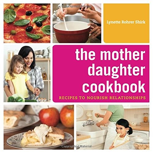 Mother Daughter Cookbook Recipes to Nourish Relationships by Lynette Rohrer Shirk 2007 Paperback