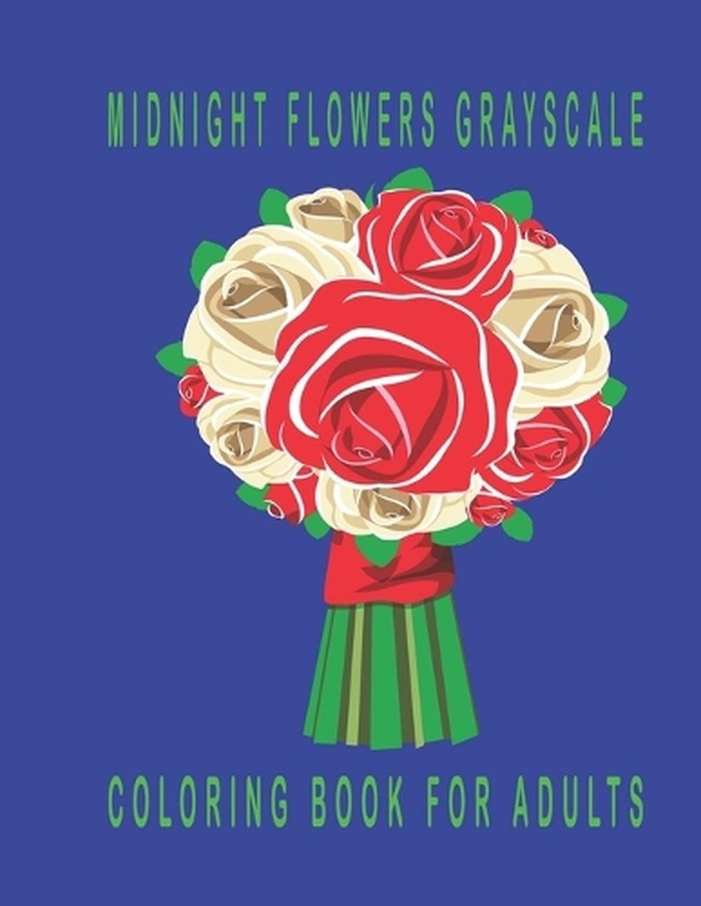 Midnight Flowers Grayscale Coloring Book for Adults: Stress Relieving Flower by