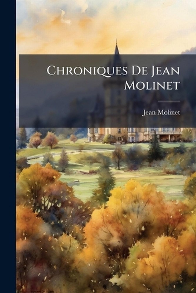 Chroniques De Jean Molinet by Jean Molinet Paperback Book