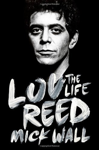 Lou Reed: The Life By Mick Wall