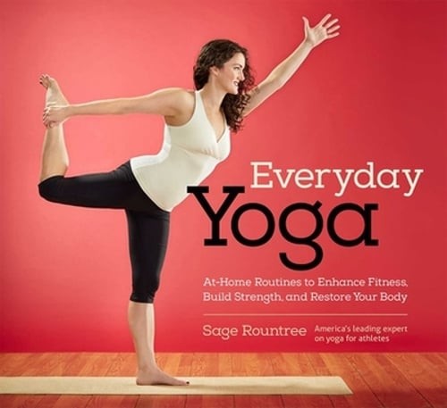 Everyday Yoga: At-Home Routines to Enhance Fitness, Build Strength, and Restore