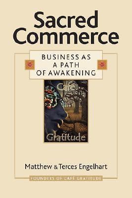 Sacred Commerce Business as a Path of Awakening by Matthew and Terces Engelhart