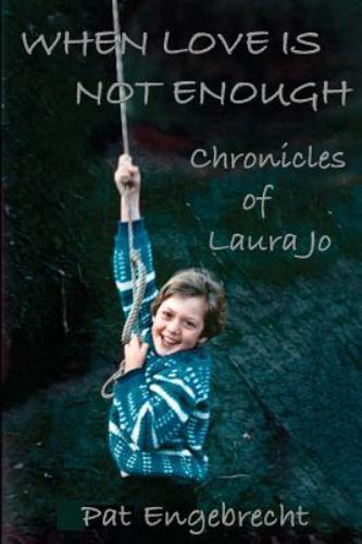 When Love Is Not Enough : Chronicles of Laurajo, Paperback by Engebrecht, Pat...