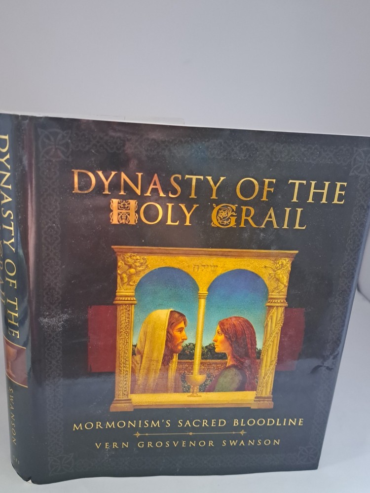 Dynasty of the Holy Grail: Mormonism’s Sacred Bloodline Vern G. Swanson Hardcove