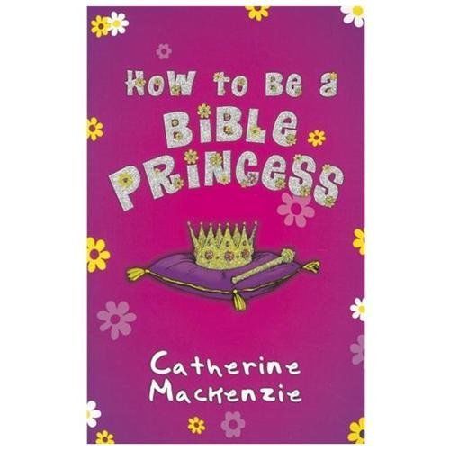 How to Be a Bible Princess by MacKenzie, Catherineby MacKenzie, Catherine | PB | VeryGood
