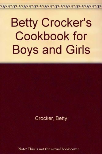 Betty Crocker's Cookbook for Boys and Girls by Betty Crocker, Good Book