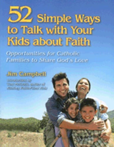 52 Simple Ways to Talk with Your Kids about Faith: Opportunities for Catholic