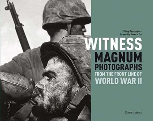 Witness: Magnum Photographs from the Front Line of World War II by Desquesnes