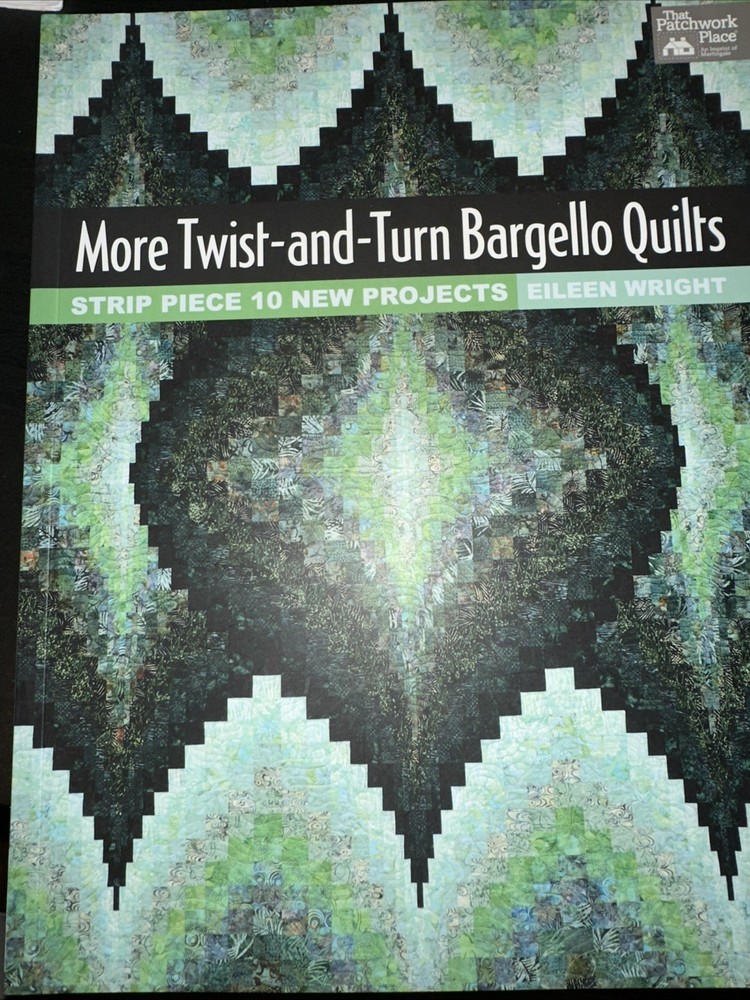 More Twist and Turn Bargello Quilts Strip Piece 10 Projects Patchwork Place 2013