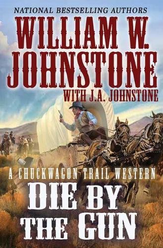 Die by the Gun (A Chuckwagon Trail ..., William W. John