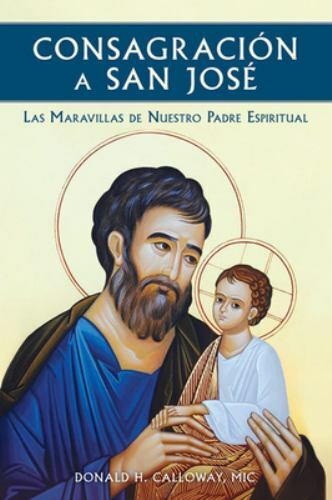 Consagracion a San Jose: Las Maravillas de Nuestro Padre Espiritual by Callow...