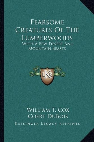 William T Cox Fearsome Creatures Of The Lumberwoods (Paperback)Another great item from Rarewaves USA | Free delivery!