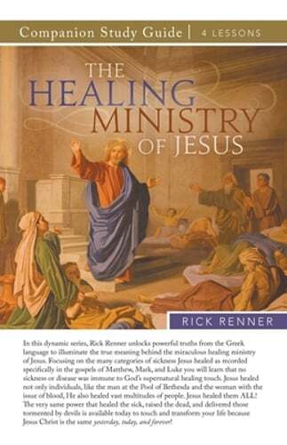 The Healing Ministry of Jesus Study Guide by Rick Renner: New