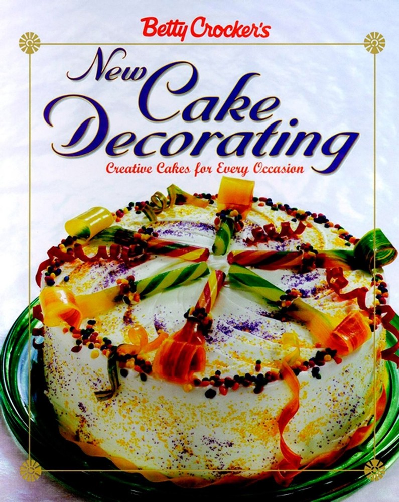 Betty Crocker's New Cake Decorating by Crocker