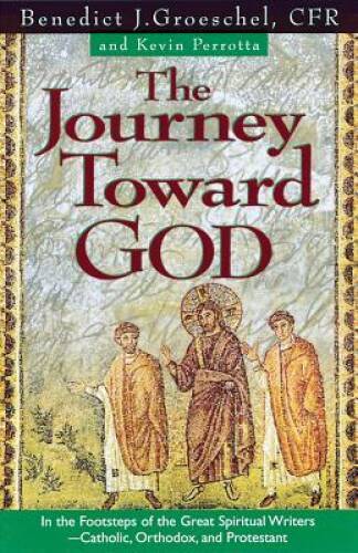 The Journey Toward God: In the Footsteps of the Great Spiritual Writers - - GOOD