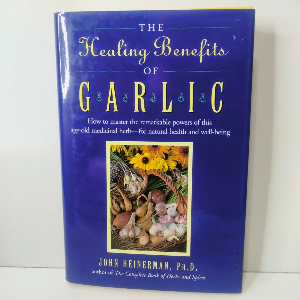 The Healing Benefits Of Garlic by John Heinerman Ph.D. HC Book Natural Healing