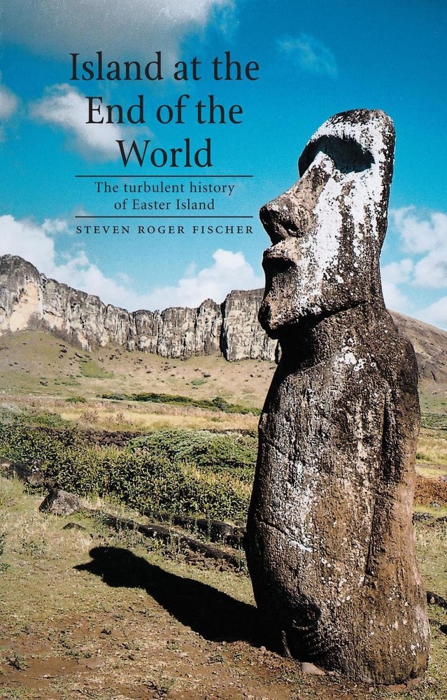 Island at the End of the World: The Turbulent History of Easter Island by Steven