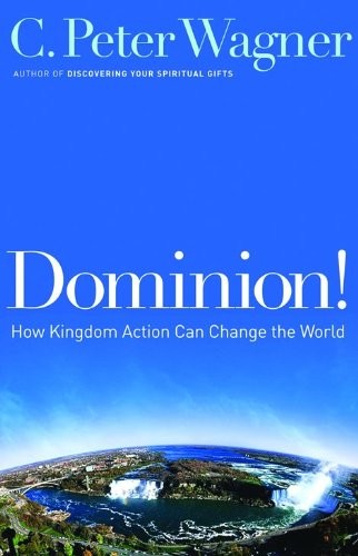 Dominion!: How Kingdom Action Can C..., Wagner, C.Peter