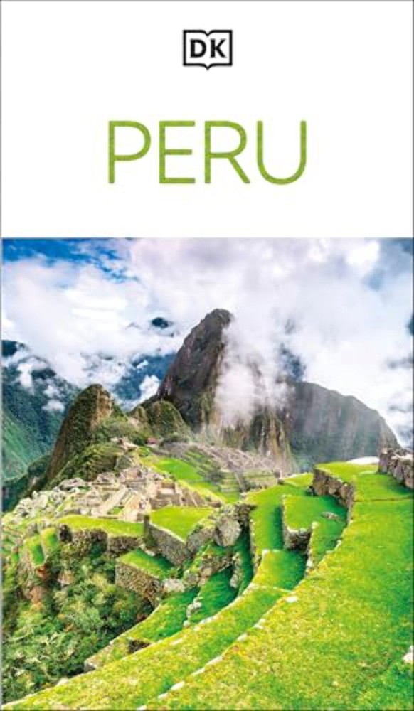 DK Peru: Must-See Sights. Culture & History. Detailed Maps & Tours. Covers Cusco