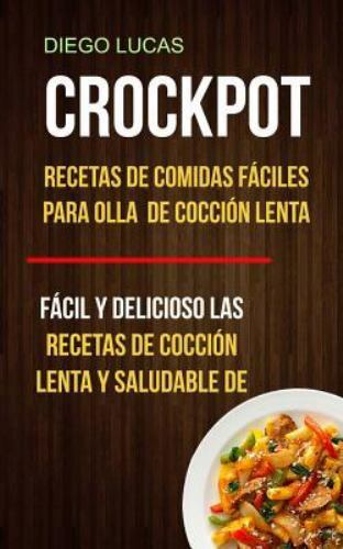Crockpot : Recetas de comidas fáciles para olla de cocción lenta / Easy Slow ...