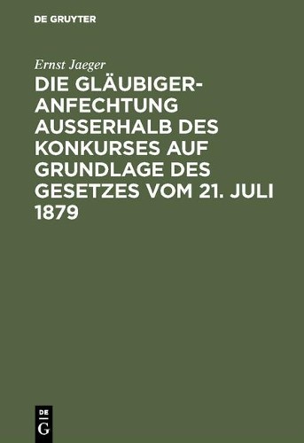 Ernst Jaeger Die Gläubigeranfechtung ausserhalb des Konkurses auf Gru (Hardback)